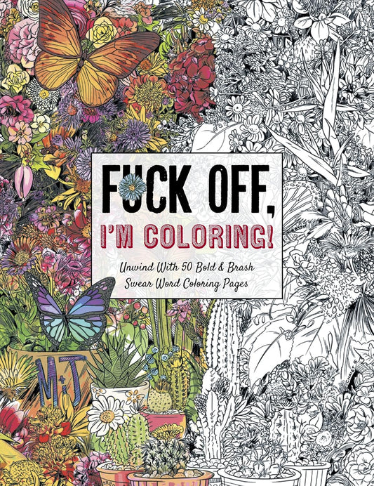 Fuck Off, I'm Coloring: Unwind with 50 Obnoxiously Fun Swear Word Coloring Book