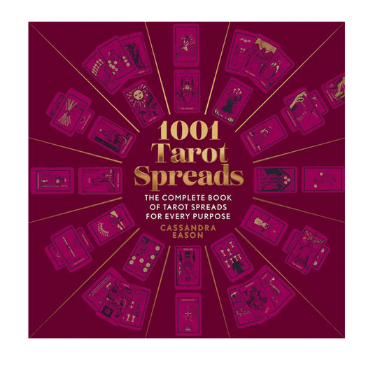 1001 Tarot Spreads: The Complete Book of Tarot Spreads for Every Purpose