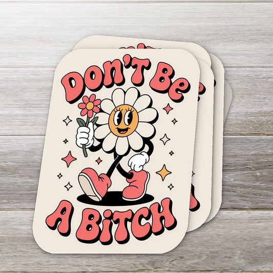 Don't Be A Bitch Flower Sticker - 2"