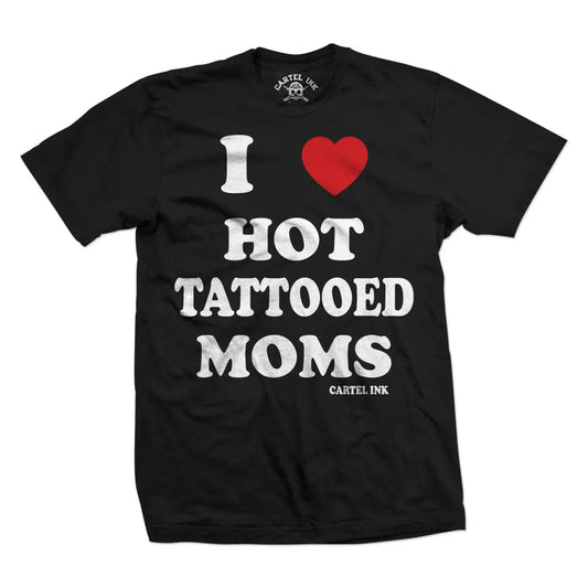 Cartel Ink I Love Hot Tattooed Moms T-Shirt