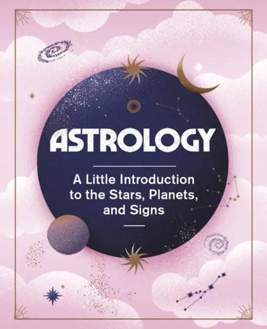 Astrology: A Little Introduction to the Stars, Planets, and Signs