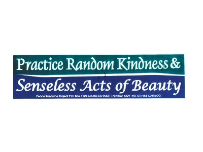 Practice Random Kindness & Senseless Acts of Beauty Bumper Sticker SALE