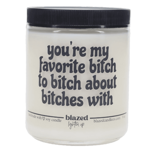 Blazed Candle Co. - You're My Favorite Bitch - 9 oz