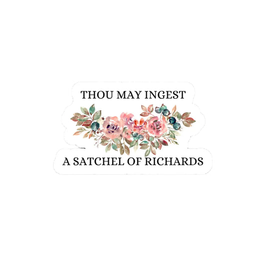 Thou May Ingest A Satchel of Richards Sticker - 2"