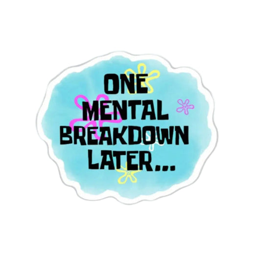 One Mental Breakdown Later Sticker - 2"