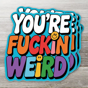 You're Fucking Weird Sticker - 2"