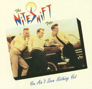 Niteshift Trio - You Ain't Seen Nothin' Yet [Import]