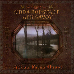 Pre-Order: Linda Ronstadt & Ann Savoy - Adieu False Heart - 20th Anniversary [HighTone Records]