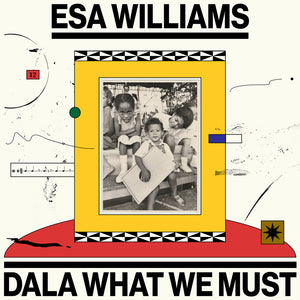 Pre-Order: Esa Williams - Dala What We Must [LP]