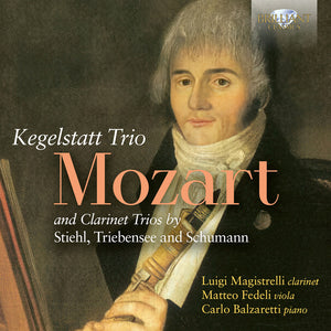 Luigi Magistrelli - Mozart: Trio Kegelstatt & Clarinet Trios By Stiehl [CD]