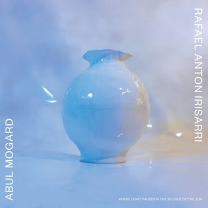 Abul Mogard  / Rafael Anton Irisarri - Where Light Pauses In The Silence Of The Sun [LP]