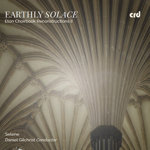 Selene - Earthly Solace - Eton Choirbook Reconstructions Ii [CD]