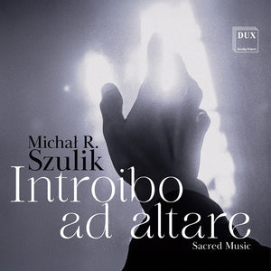 Chamber Singers Of The Cathedral Choir In Siedlce - Michal R. Szulik: Introibo Ad Altare [CD]