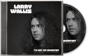 Larry Wallis - I'm Not An Archivist - The Legendary Lost Recordings [CD]