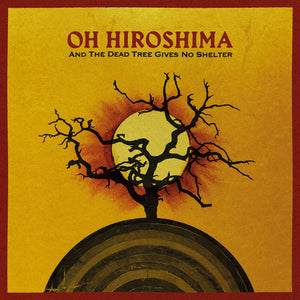 Oh Hiroshima - And The Dead Tree Gives No Shelter [CD]