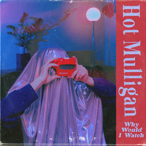 Hot Mulligan - Why Would I Watch [Indie Exclusive Color]