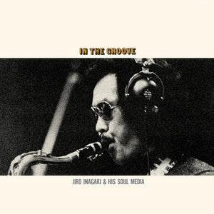 Pre-Order: Jiro Inagaki & His Soul Media - In the Groove (uncolored Virgin Vinyl) [LP]