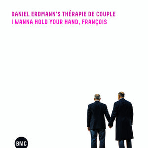 Daniel Therapie De Couple Erdmann - I Wanna Hold Your Hand, Francois [CD]