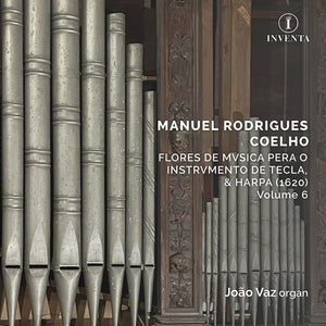 Joao (organ) & Capella Patriarchal & Cornetas & Sacabuxas De Lisboa Vaz - Manuel Rodrigues Coelho: Flores De Musica Pera O Instrumento De Tecla/& Harpa (1620)/volume 6 [CD]