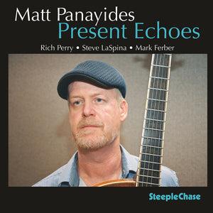 Matt / Rich Perry / Steve Laspina / Mark Ferber Panayides - Matt Panayides: Present Echoes [CD]