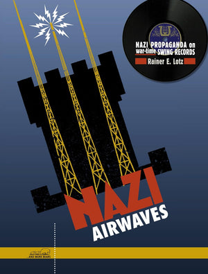 Pre-Order: Rainer Lotz  E. & Charlie & His Orchestra - Nazi Airwaves: Nazi Propaganda On Wartime Swing [CD]