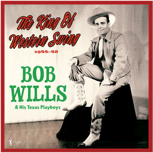 Pre-Order: Bob Wills  & His Texas Playboys - King Of Western Swing: 1944-48 [LP]