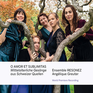 Pre-Order: Ensemble Resonez Mit Angelique Greuter - O Amor Et Sublimitas Mittelalterliche Gesange Aus [CD]