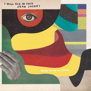 Pre-Order: I Will Die In This Jean Jacket - Hang From A Cloud [LP]