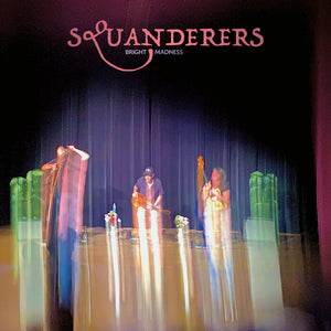 Pre-Order: Squanderers - Bright Madness [LP]