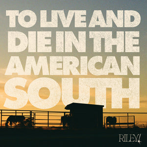 Riley! - To Live And Die In The American South [CD]