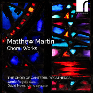 Pre-Order: Choir of Canterbury Cathedral & Jamie Rogers (organ) & David Newsholme (conductor) - Matthew Martin: Choral Works [CD]