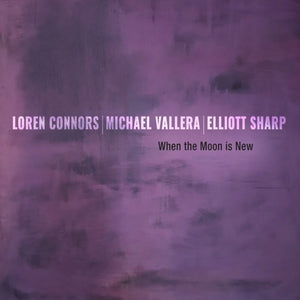 Loren Connors  / Sharp,Elliott / Vallera,Michael - When The Moon Is New [LP]