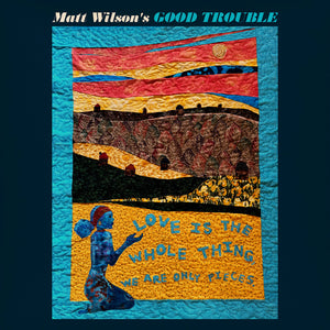 Matt Wilson  Good Trouble - Love Is The Whole Thing [CD]