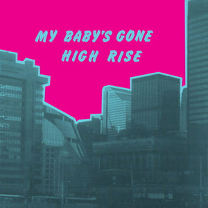 Pre-Order: High Rise - My Baby's Gone [LP]
