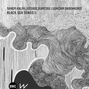 Pre-Order: Sanem Kalfa  / George Dumitriu / Joachim Badenhorst - Black Sea Songs Ii [LP]
