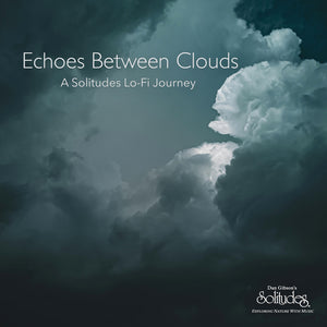 Pre-Order: Dan Gibson  Solitudes - Echoes Between Clouds: A Solitudes Lo-Fi Journey [LP]