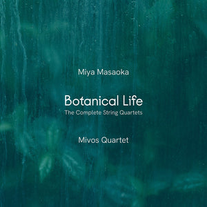 Pre-Order: Mivos Quartet - Miya Masaoka: Botanical Life - Complete Str [CD]