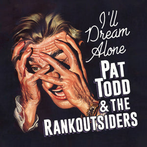 Pre-Order: Pat Todd  & Rankoutsiders - I'll Dream Alone [LP]