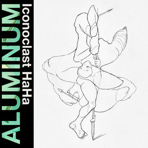 Pre-Order: Aluminum - Iconoclast Haha [Clear Vinyl] (Trq)