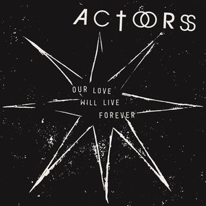 Pre-Order: Actors - Our Love Will Live Forever [LP]