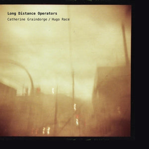Pre-Order: Catherine Graindorge  / Hugo Race - Long Distance Operators [LP]