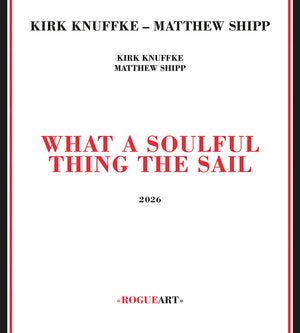 Pre-Order: Kirk Knuffke  / Shipp,Matthew - What A Soulful Thing The Sail [CD]