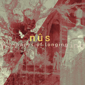 Pre-Order: Nus - Shapes Of Longing [CD]