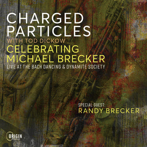 Pre-Order: Charged Particles - Celebrating Michael Brecker: Live At The Bach [CD]