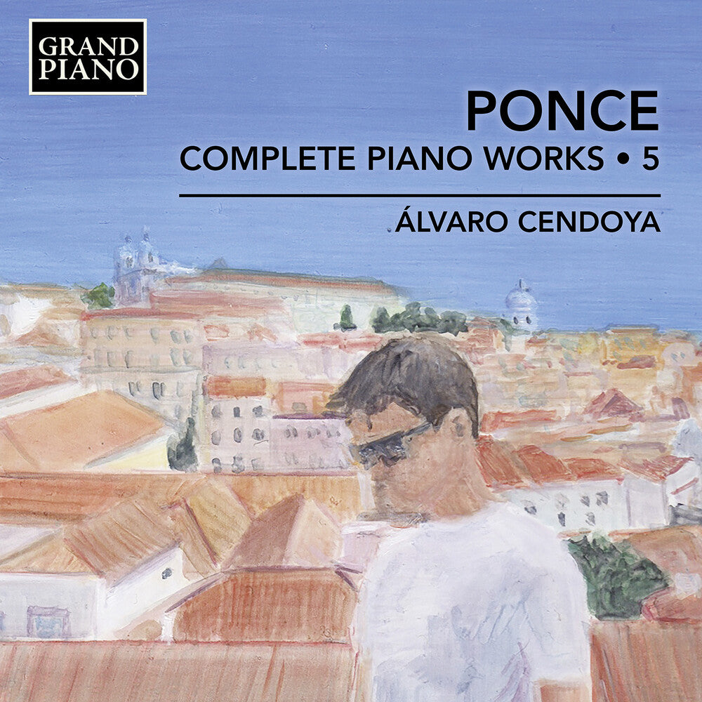 the album cover for Alvaro Cendoya - Ponce: Complete Pno Works Vol. 5