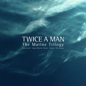 Pre-Order: Twice A Man - Marine Trilogy (Waterland / Aqua Marine Drum [Limited Edition]