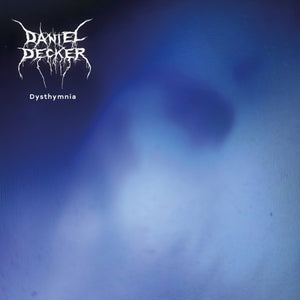 Pre-Order: Daniel Decker - Dysthymnia [LP]