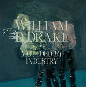 Pre-Order: William Drake  D - Moulded By Industry [CD]