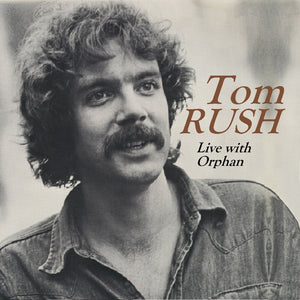 Pre-Order: Tom Rush - Live With Orphan [Digipak]