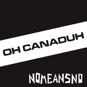 Pre-Order: Nomeansno - Oh Canaduh [7" Vinyl]